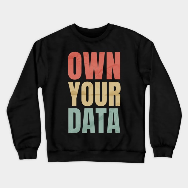 Data-Nerd Own Your Data Crewneck Sweatshirt by lisiousmarcels